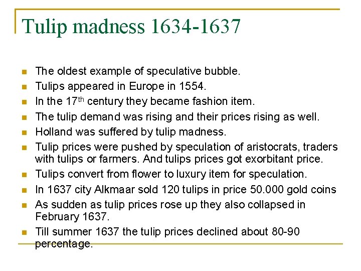 Tulip madness 1634 -1637 The oldest example of speculative bubble. Tulips appeared in Europe