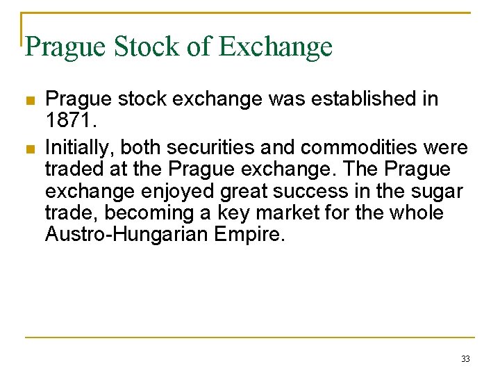 Prague Stock of Exchange Prague stock exchange was established in 1871. Initially, both securities