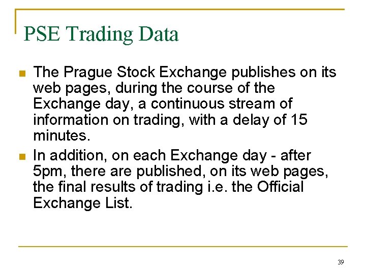 PSE Trading Data The Prague Stock Exchange publishes on its web pages, during the