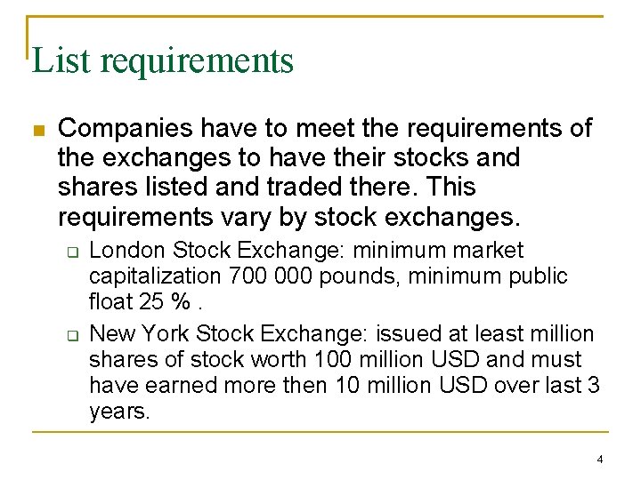 List requirements Companies have to meet the requirements of the exchanges to have their