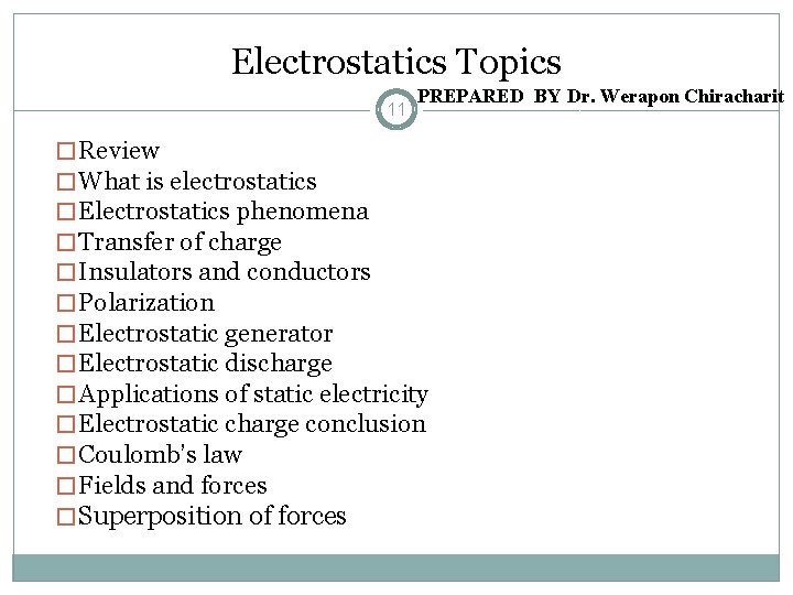 Electrostatics Topics 11 PREPARED BY Dr. Werapon Chiracharit � Review � What is electrostatics