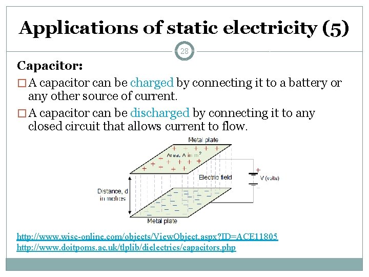 Applications of static electricity (5) 28 Capacitor: � A capacitor can be charged by