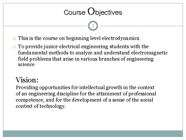 Course Objectives 3 This is the course on beginning level electrodynamics. To provide junior