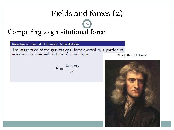 Fields and forces (2) 34 Comparing to gravitational force 