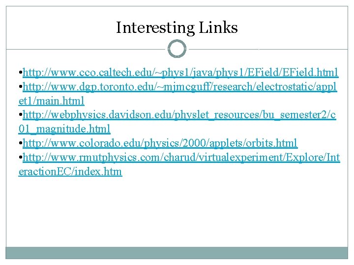 Interesting Links • http: //www. cco. caltech. edu/~phys 1/java/phys 1/EField. html • http: //www.