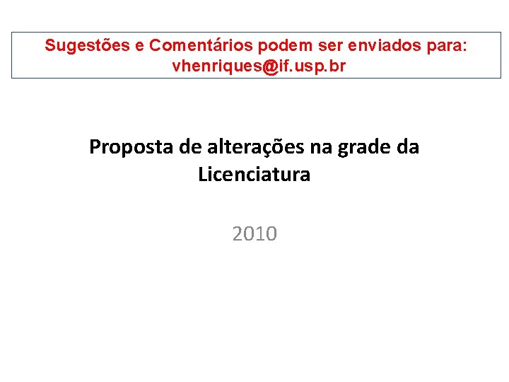 Sugestões e Comentários podem ser enviados para: vhenriques@if. usp. br Proposta de alterações na