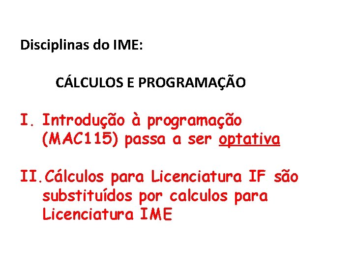 Disciplinas do IME: CÁLCULOS E PROGRAMAÇÃO I. Introdução à programação (MAC 115) passa a