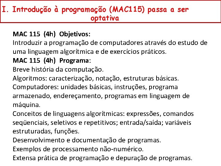 I. Introdução à programação (MAC 115) passa a ser optativa MAC 115 (4 h)