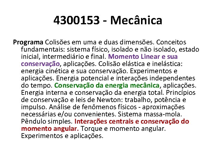 4300153 - Mecânica Programa Colisões em uma e duas dimensões. Conceitos fundamentais: sistema físico,