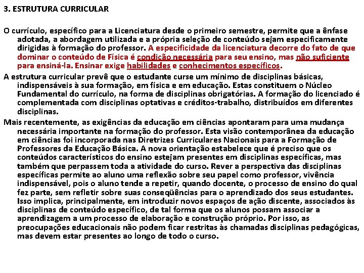 3. ESTRUTURA CURRICULAR O currículo, específico para a Licenciatura desde o primeiro semestre, permite