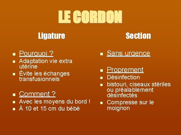 LE CORDON Section Ligature Pourquoi ? Sans urgence Adaptation vie extra utérine Évite les