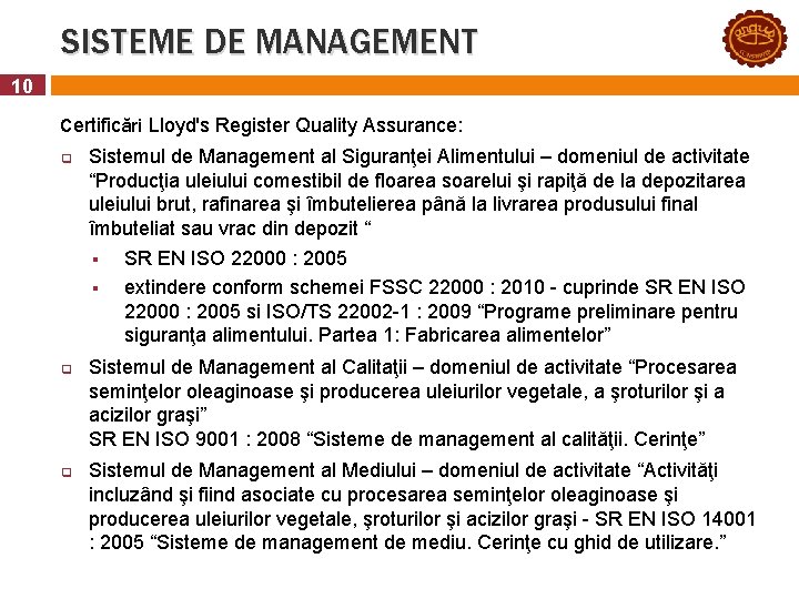 SISTEME DE MANAGEMENT 10 Certificări Lloyd's Register Quality Assurance: q q q Sistemul de