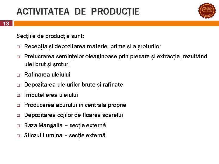 ACTIVITATEA DE PRODUCȚIE 13 Secțiile de producție sunt: q q Recepția și depozitarea materiei