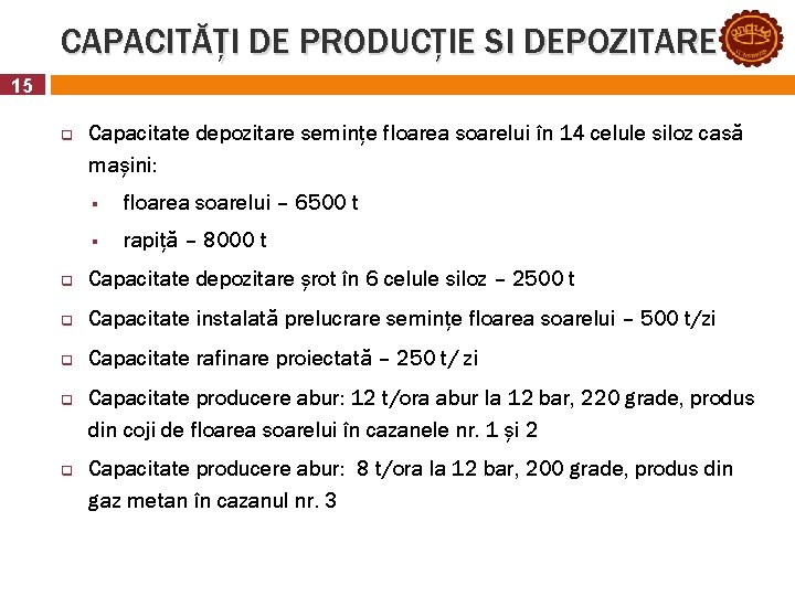 CAPACITĂȚI DE PRODUCȚIE SI DEPOZITARE 15 q Capacitate depozitare semințe floarea soarelui în 14