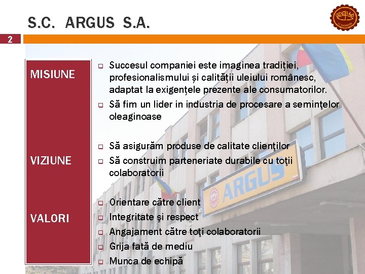 S. C. ARGUS S. A. 2 MISIUNE q q q VIZIUNE q q VALORI