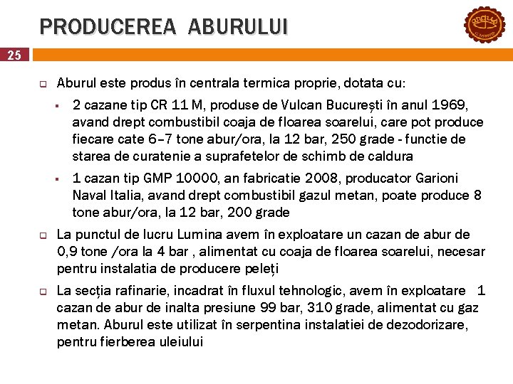 PRODUCEREA ABURULUI 25 q q q Aburul este produs în centrala termica proprie, dotata