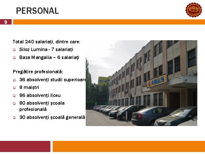 PERSONAL 9 Total 240 salariați, dintre care: q Siloz Lumina - 7 salariați q