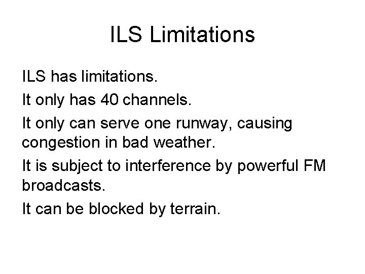 ILS Limitations ILS has limitations. It only has 40 channels. It only can serve