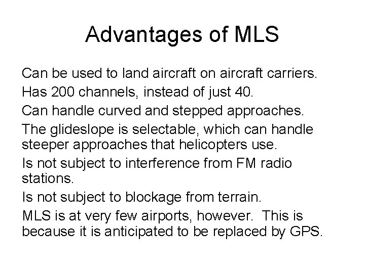 Advantages of MLS Can be used to land aircraft on aircraft carriers. Has 200