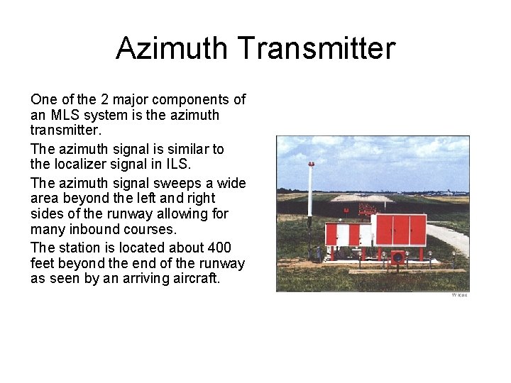 Azimuth Transmitter One of the 2 major components of an MLS system is the
