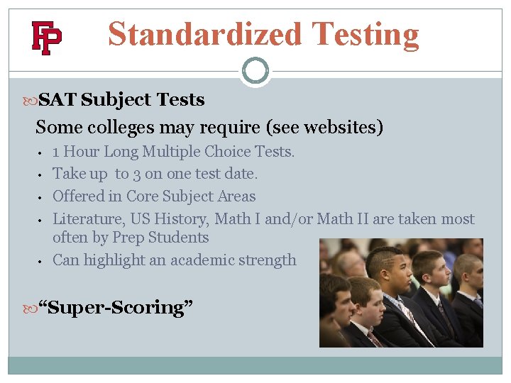 Standardized Testing SAT Subject Tests Some colleges may require (see websites) • • •