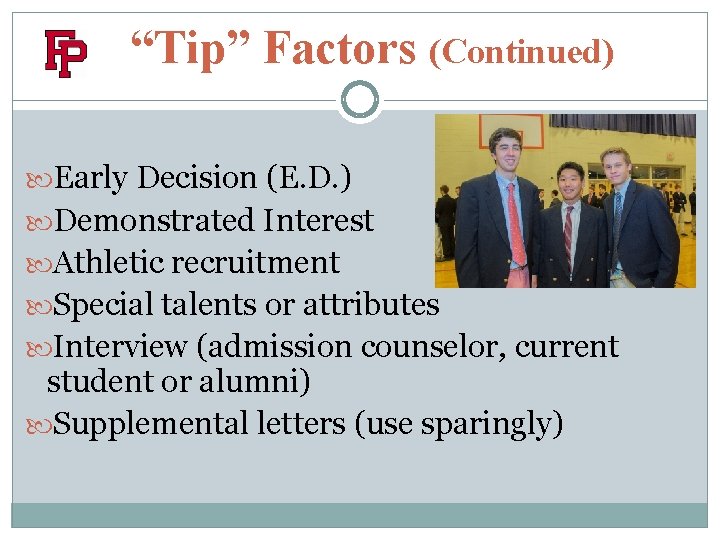 “Tip” Factors (Continued) Early Decision (E. D. ) Demonstrated Interest Athletic recruitment Special talents