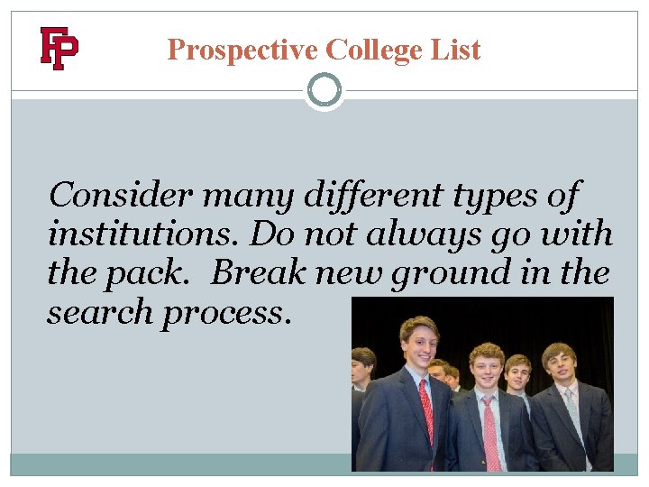 Prospective College List Consider many different types of institutions. Do not always go with