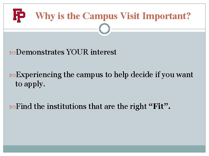 Why is the Campus Visit Important? Demonstrates YOUR interest Experiencing the campus to help