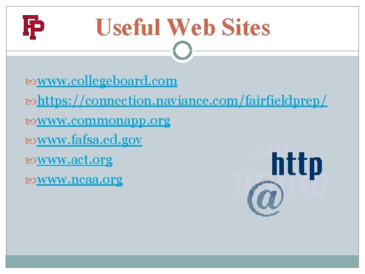 Useful Web Sites www. collegeboard. com https: //connection. naviance. com/fairfieldprep/ www. commonapp. org www.