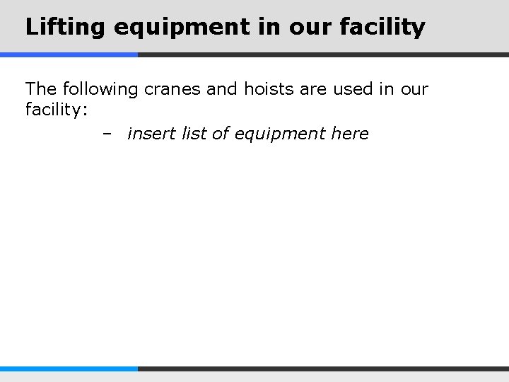 Lifting equipment in our facility The following cranes and hoists are used in our