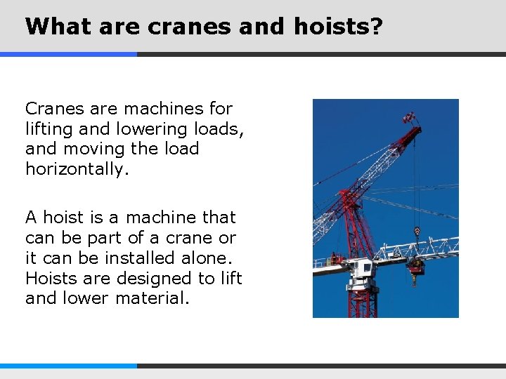 What are cranes and hoists? Cranes are machines for lifting and lowering loads, and