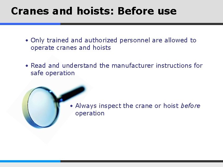 Cranes and hoists: Before use • Only trained and authorized personnel are allowed to