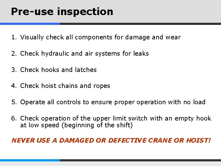 Pre-use inspection 1. Visually check all components for damage and wear 2. Check hydraulic