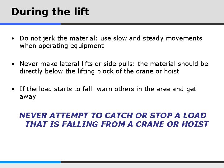 During the lift • Do not jerk the material: use slow and steady movements