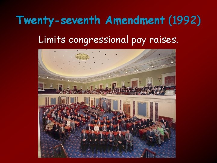 Twenty-seventh Amendment (1992) Limits congressional pay raises. 