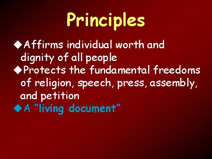 Principles Affirms individual worth and dignity of all people Protects the fundamental freedoms of