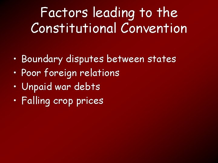 Factors leading to the Constitutional Convention • • Boundary disputes between states Poor foreign