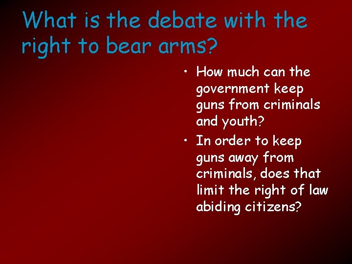 What is the debate with the right to bear arms? • How much can