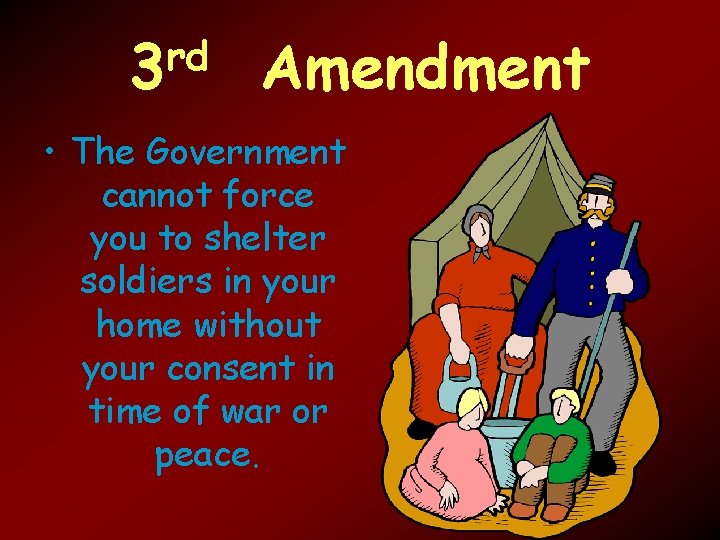 rd 3 Amendment • The Government cannot force you to shelter soldiers in your