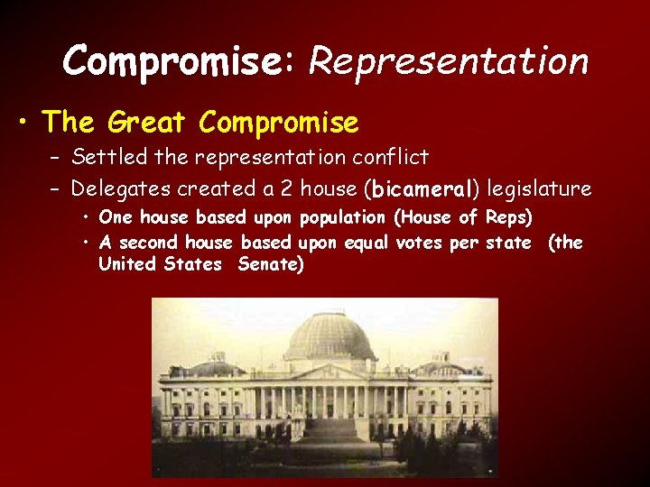 Compromise: Representation • The Great Compromise – Settled the representation conflict – Delegates created