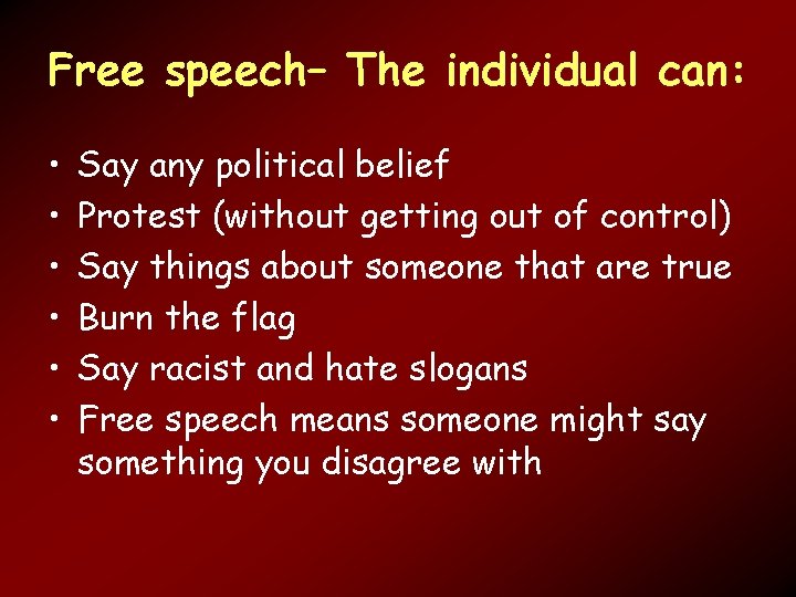 Free speech– The individual can: • • • Say any political belief Protest (without