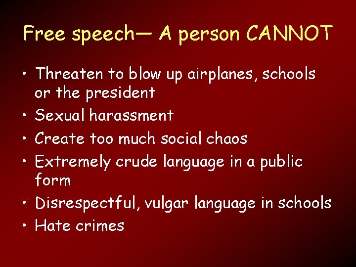 Free speech— A person CANNOT • Threaten to blow up airplanes, schools or the