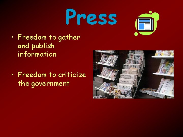 Press • Freedom to gather and publish information • Freedom to criticize the government