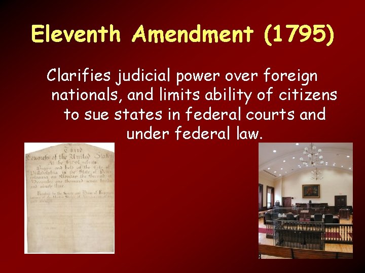 Eleventh Amendment (1795) Clarifies judicial power over foreign nationals, and limits ability of citizens