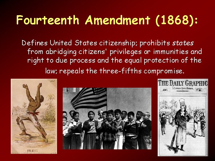 Fourteenth Amendment (1868): Defines United States citizenship; prohibits states from abridging citizens' privileges or