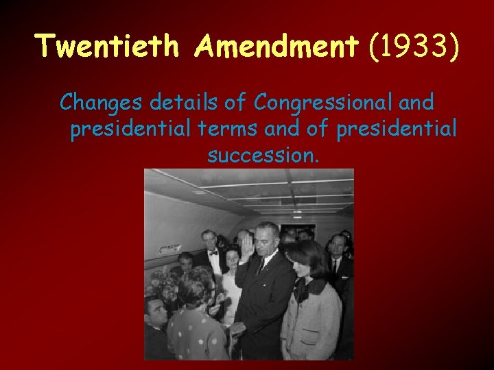 Twentieth Amendment (1933) Changes details of Congressional and presidential terms and of presidential succession.