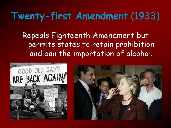 Twenty-first Amendment (1933) Repeals Eighteenth Amendment but permits states to retain prohibition and ban