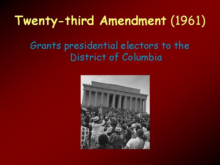 Twenty-third Amendment (1961) Grants presidential electors to the District of Columbia. 
