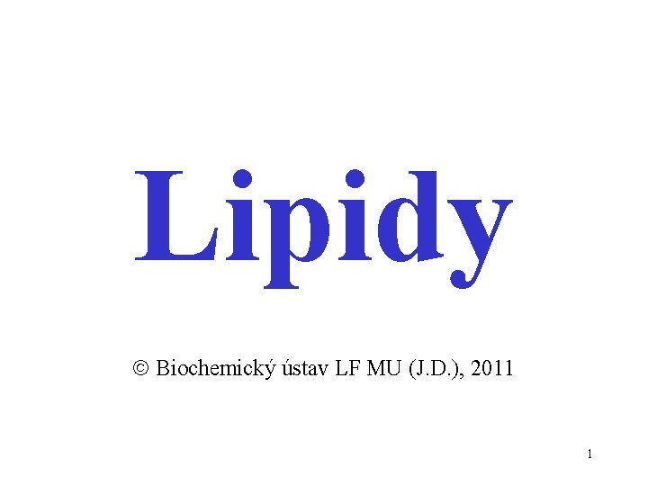 Lipidy Biochemický ústav LF MU (J. D. ), 2011 1 