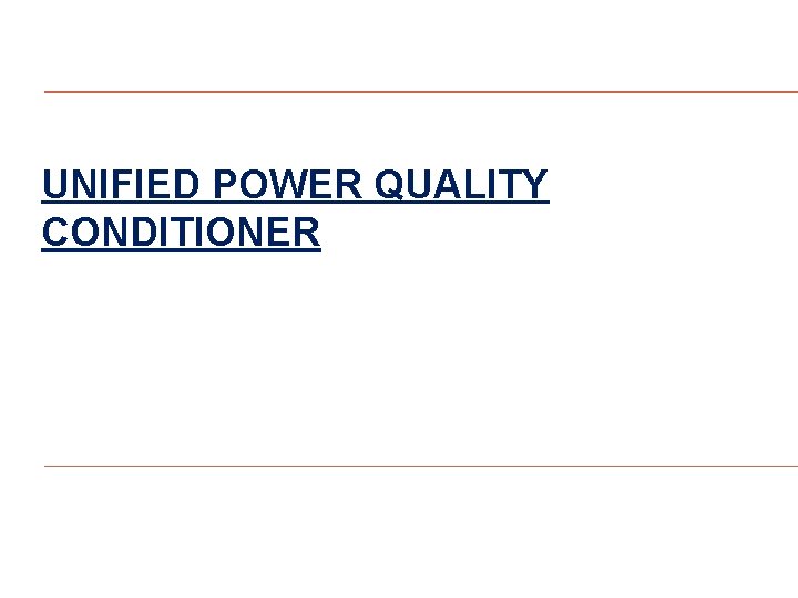 UNIFIED POWER QUALITY CONDITIONER 